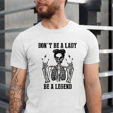 Don't Be A Lady Be A Legend Skeleton Mom Peace shirt