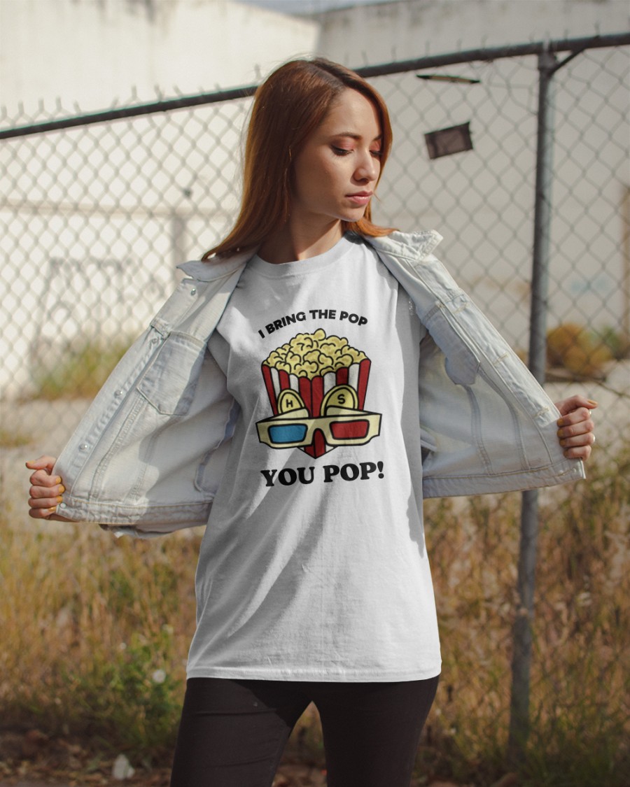 I Bring The Pop You Pop shirt