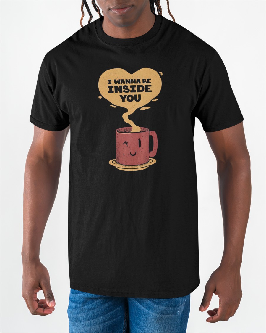 I Wanna Be Inside You Mug Coffee shirt