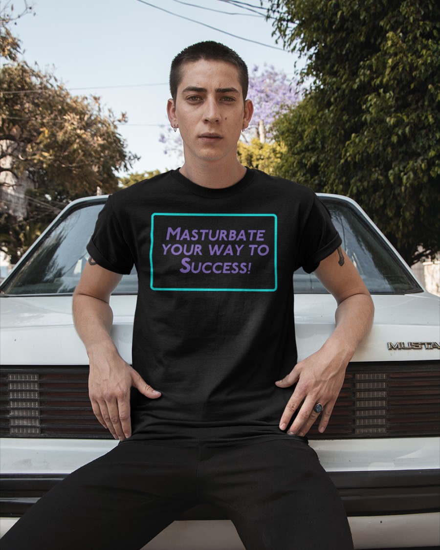 Masturbate Your Way To Success shirt 3 Masturbate Your Way To Success shirt