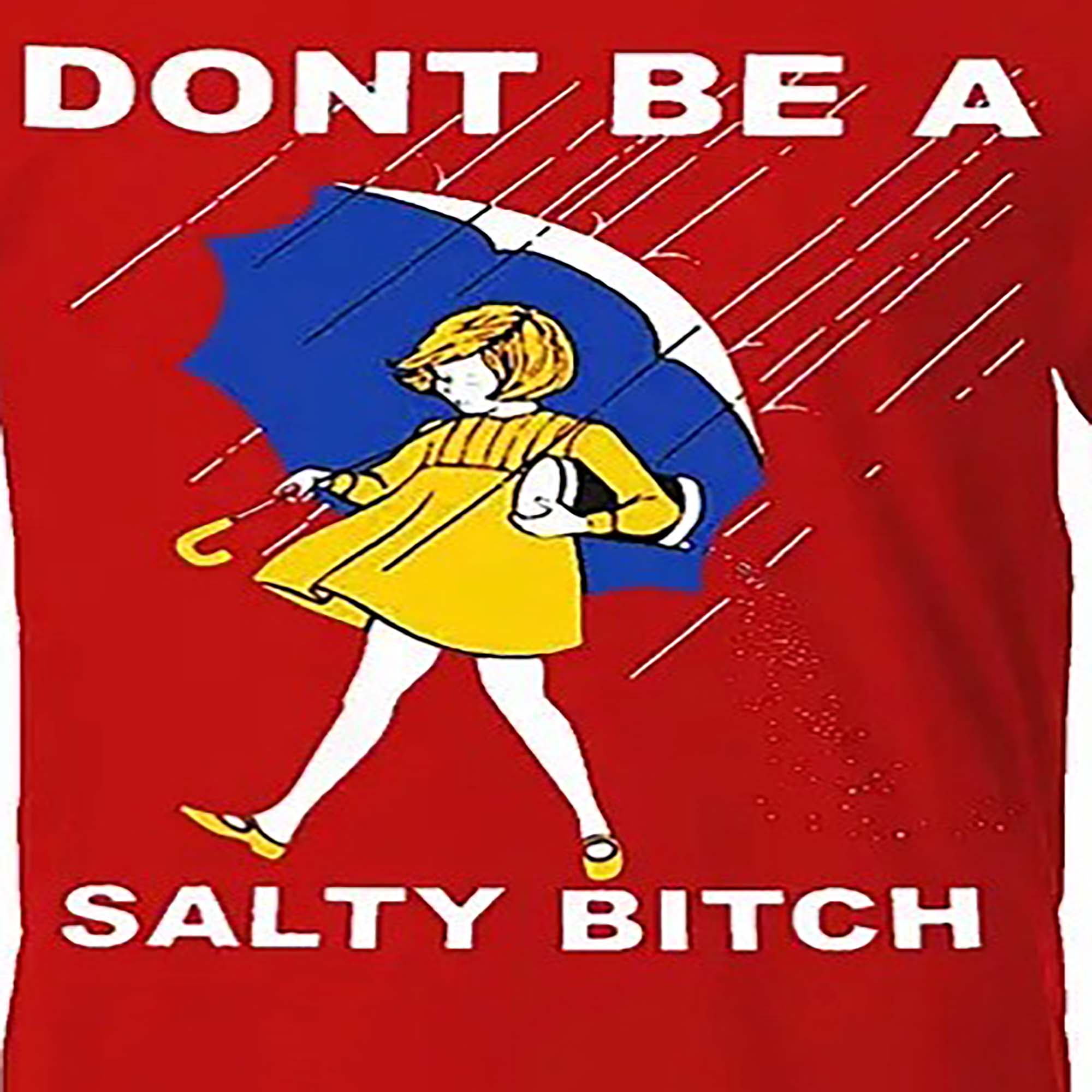 Don't Be A Salty Bitch SHIRT
