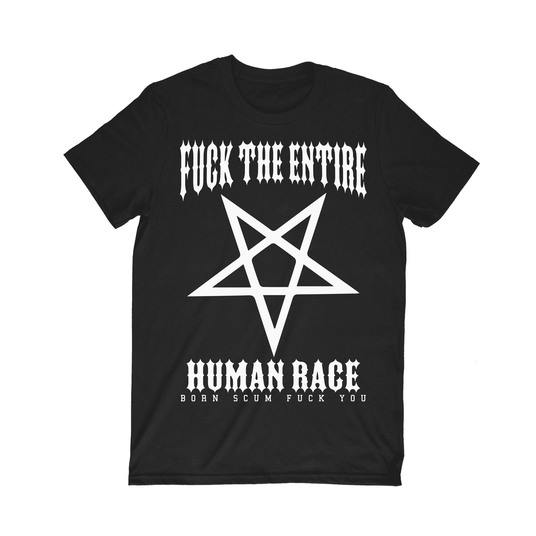 Fuck The Entire Human Race Born Scum Fuck You Star