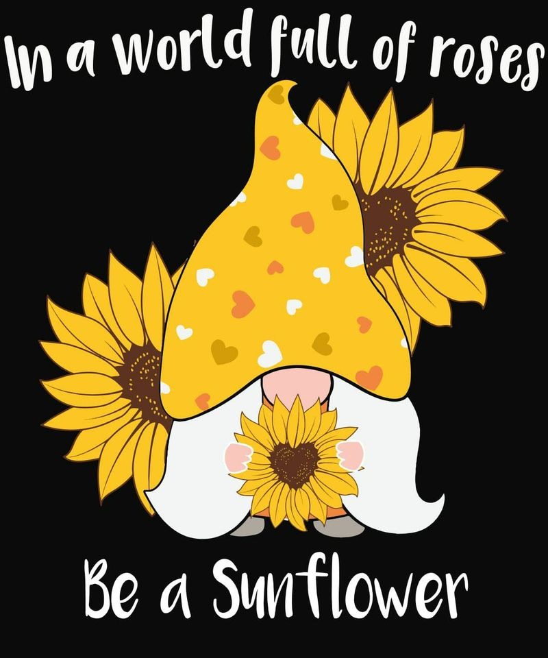 In A World Full Of Roses Be A Sunflower SHIRT