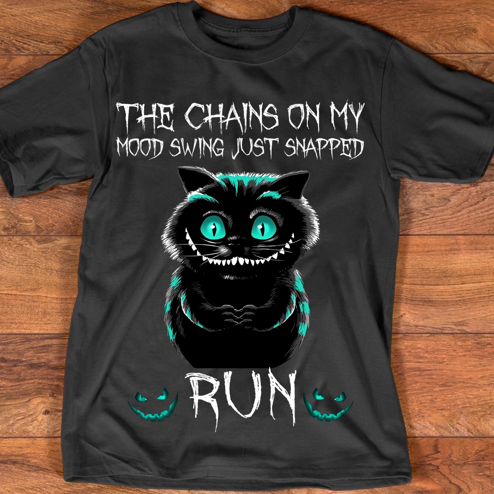 The Chains On My Mood Swing Just Snapped Run shirt