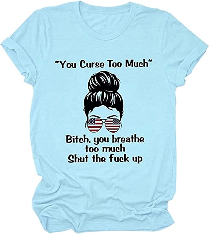 You Curse Too Much Bitch You Breathe Too Much Shut The Fuck Up Bun Girl Flag USA SHIRT