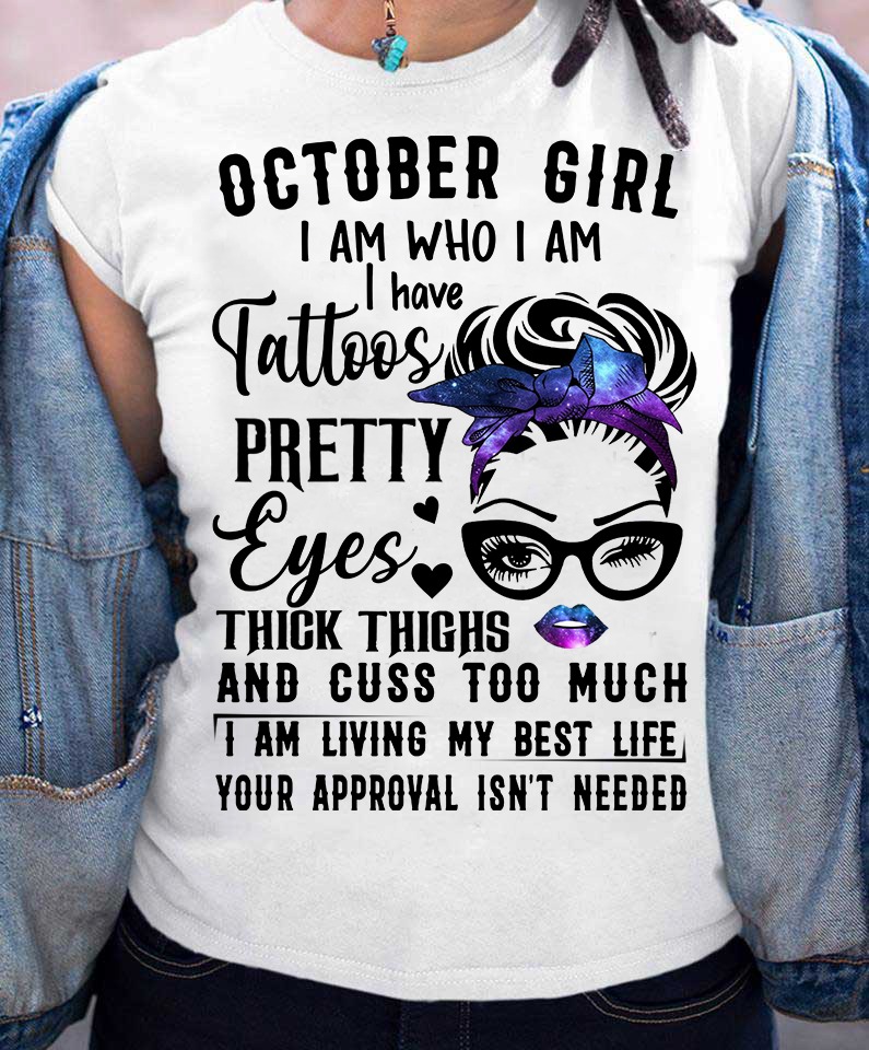 October Girl I Am Who I Am I Have Tattoos Pretty Eyes Girl With Bun Hair Bow shirt