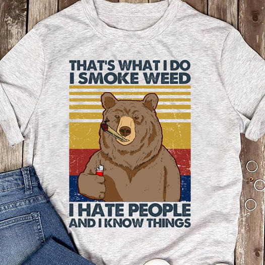 That's What I Do I Smoke Weed I Hate People And I Know Things Bear vintage shirt