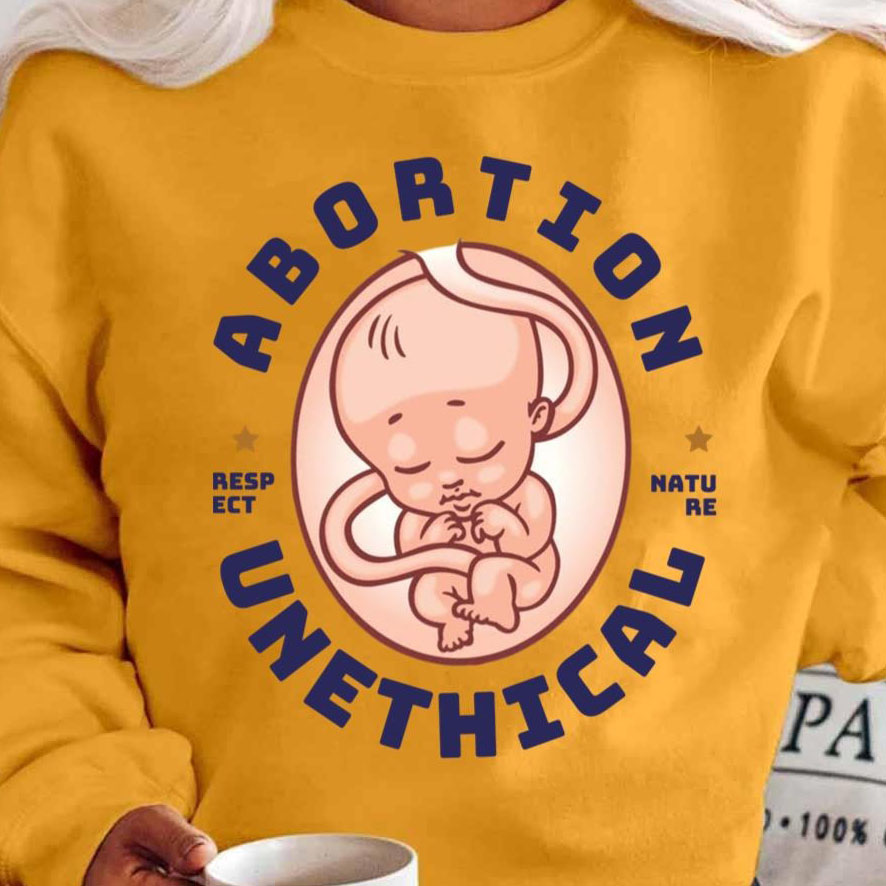 Abortion Is Unethical Design For Abortion Unethical shirt