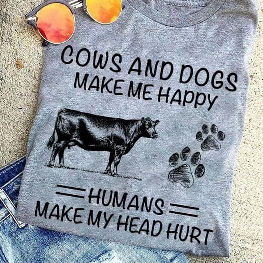 Cows and dogs make me happy humans make my head hurt shirt