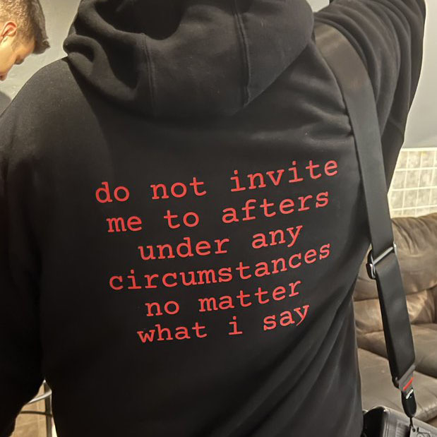 Do not invite me to afters under any circumstances no matter what I say shirt