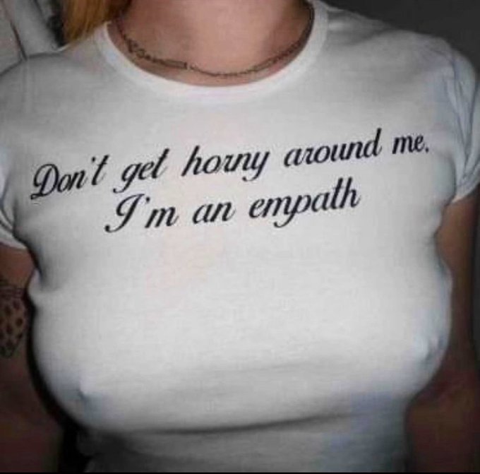 Don't get horny around me i'm an empath shirt