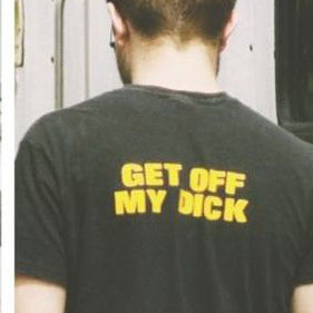 Get off my dick shirt
