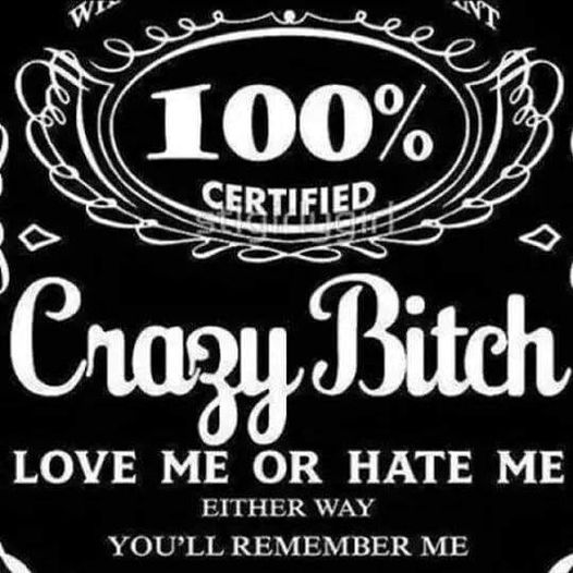 100% certified crazy bitch love me or hate me either way you'll remember me shirt