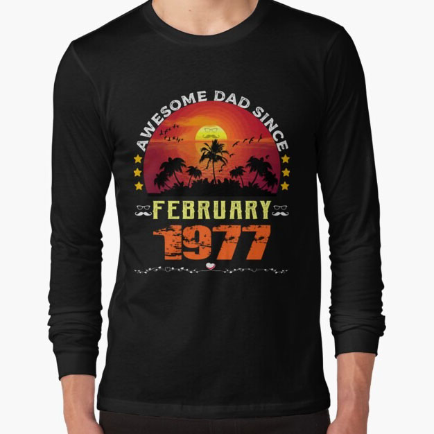 Awesome Dad Since February 1977 Legends Were Born in February 1977 shirt