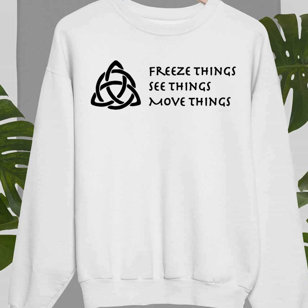 Freeze Things See Things Move Things Charmed Powers shirt