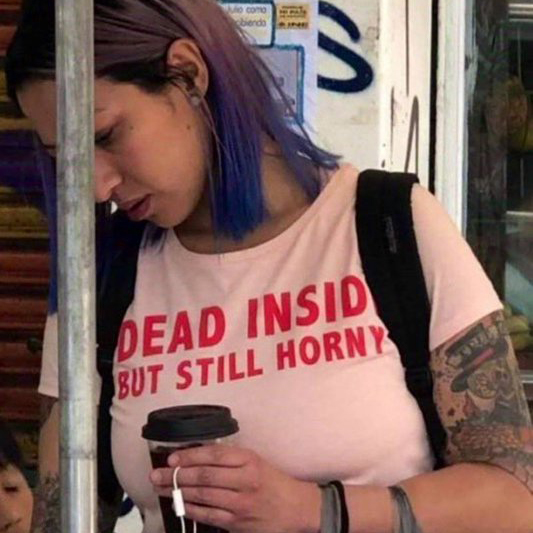 Dead inside but still horny shirt