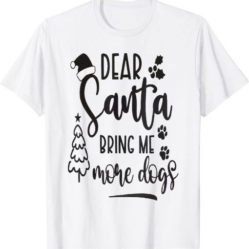 Dear Santa Bring Me More Dogs Christmas shirt