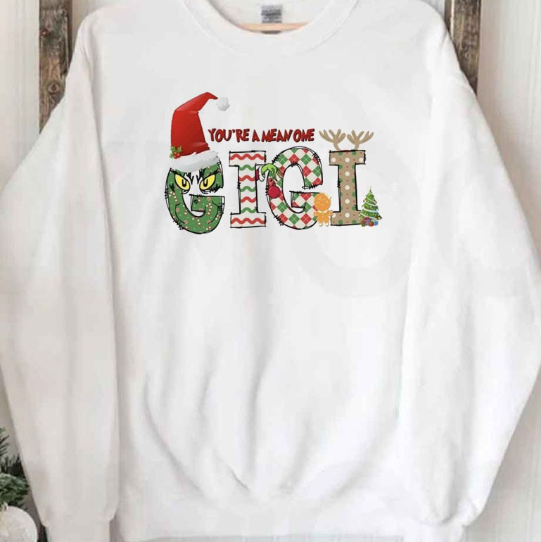 Gigi Christmas Grinch You’re The Mean One shirt