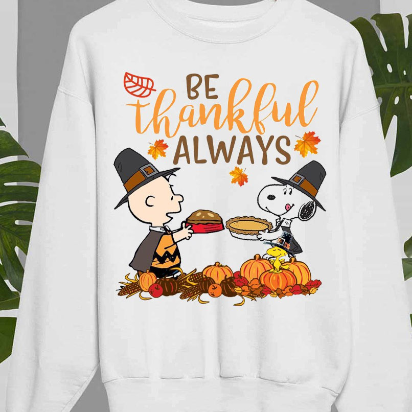 Be Thankful Always Snoopy Charlie Brown Thanksgiving shirt