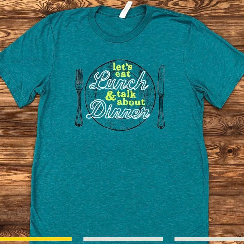 Let's eat Lunch and talk about Dinner shirt
