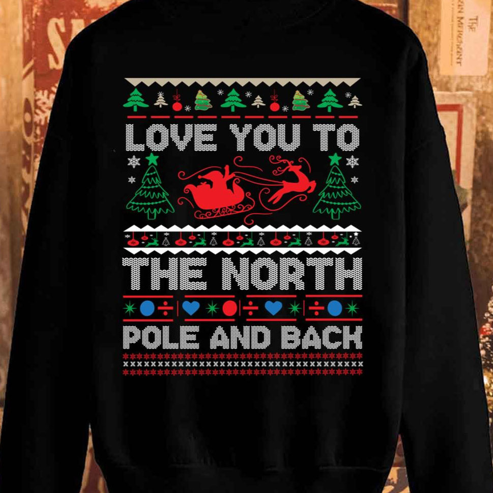 Love You To The North Pole And Back Ugly Christmas shirt