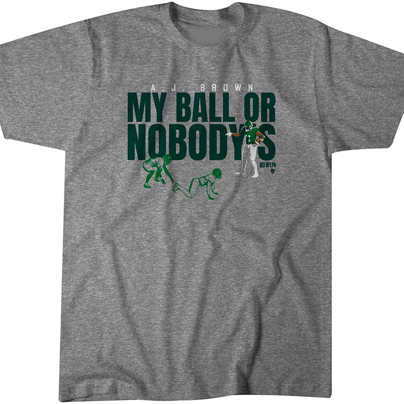 Philadelphia Eagles A J Brown My Ball or Nobody_s shirt