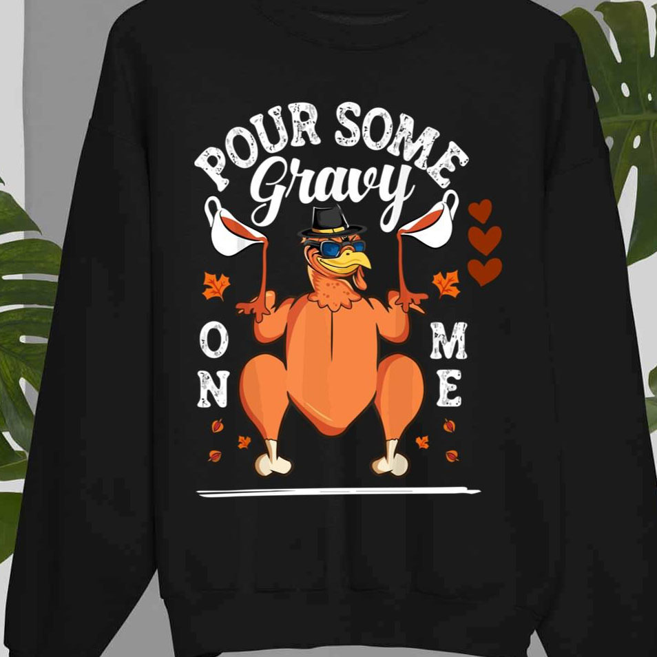 Pour Some Gravy On Me Thanksgiving Day shirt
