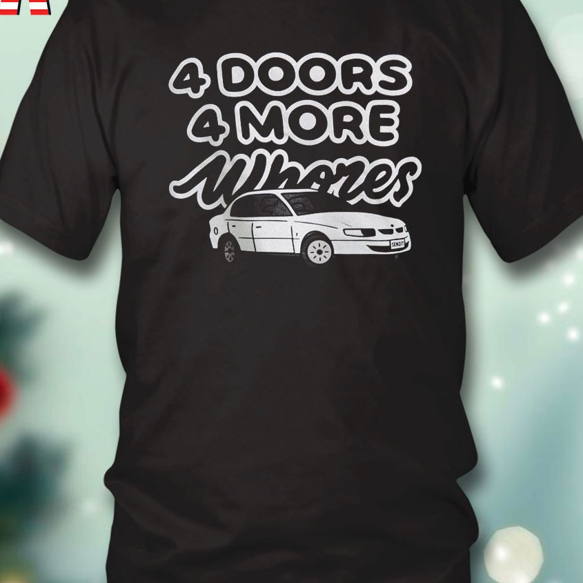 4 Doors 4 More Whores shirt