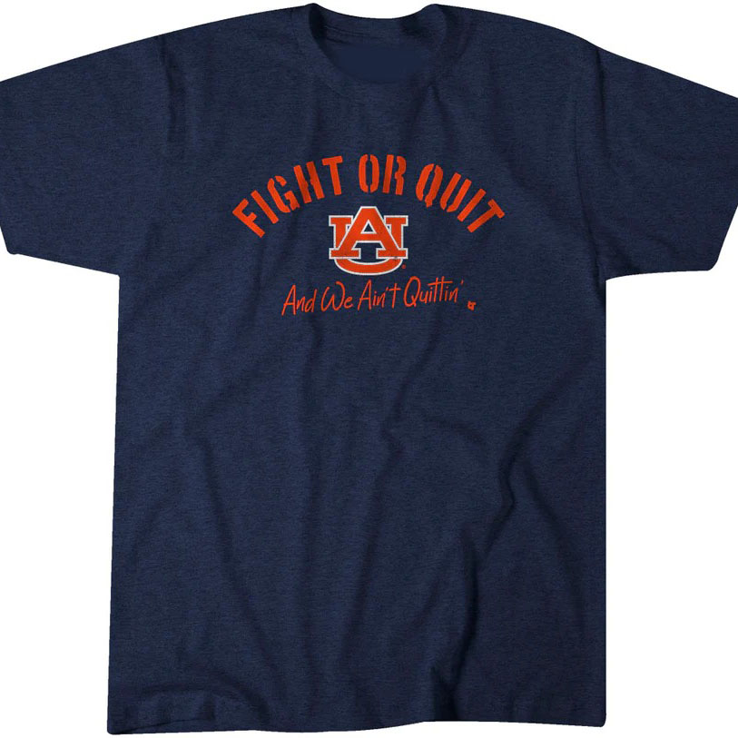 Auburn Football Fight or Quit and we Ain't Quittin shirt
