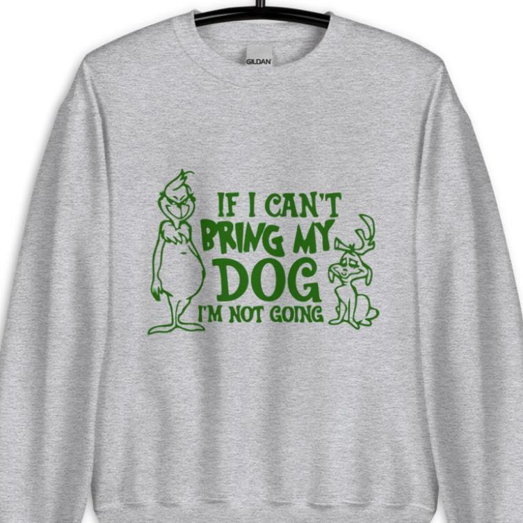 Grinch If I can't bring my dog Christmas shirt
