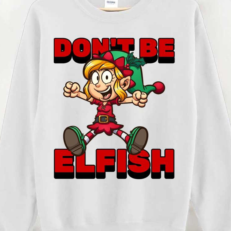 Don’t Be Elfish Elf Funny Cartoon Christmas shirt