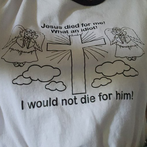 Angel Jesus died for me what an idiot I would not die for him shirt