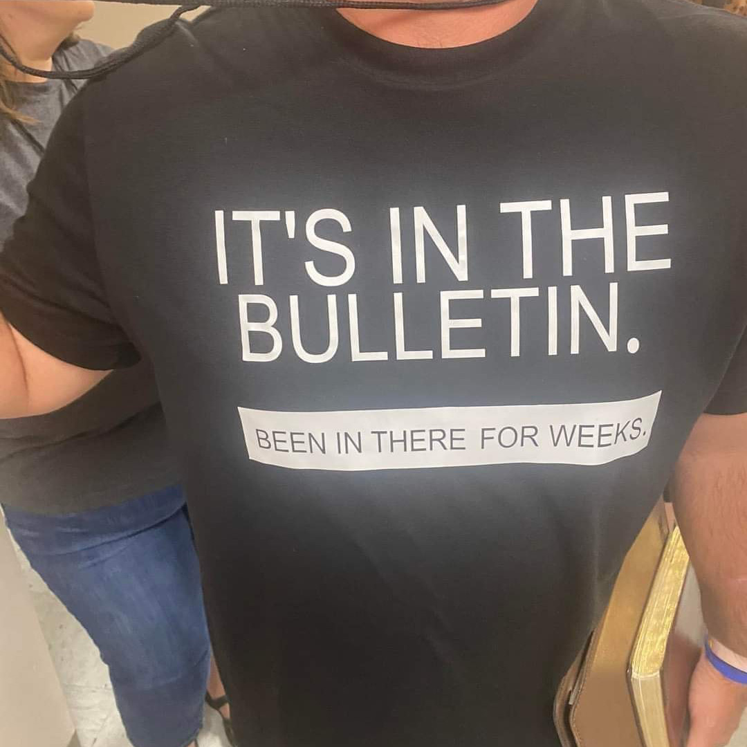 It's in the bulletin been in there for weeks shirt