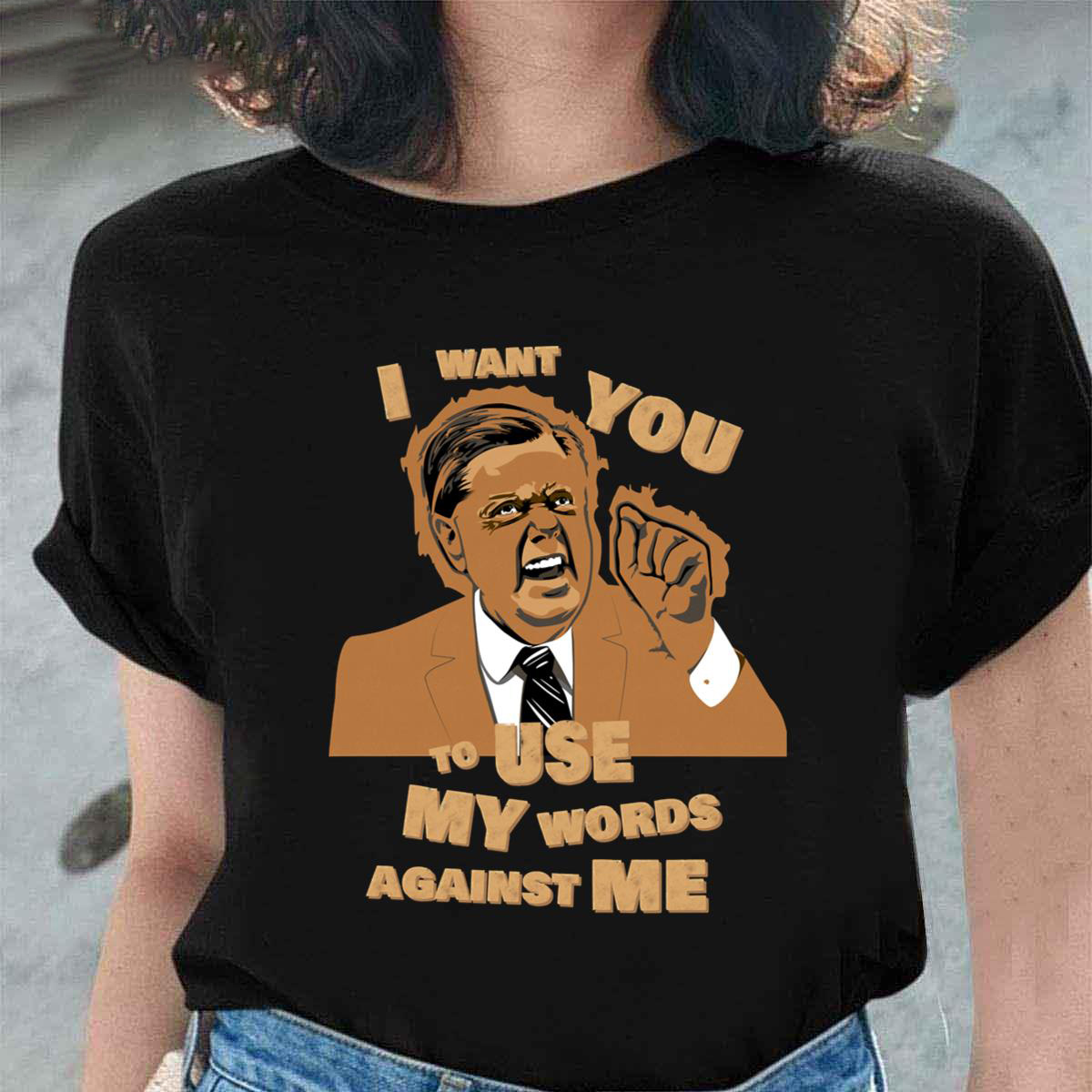 Lindsey Graham Use My Words Against Me shirt