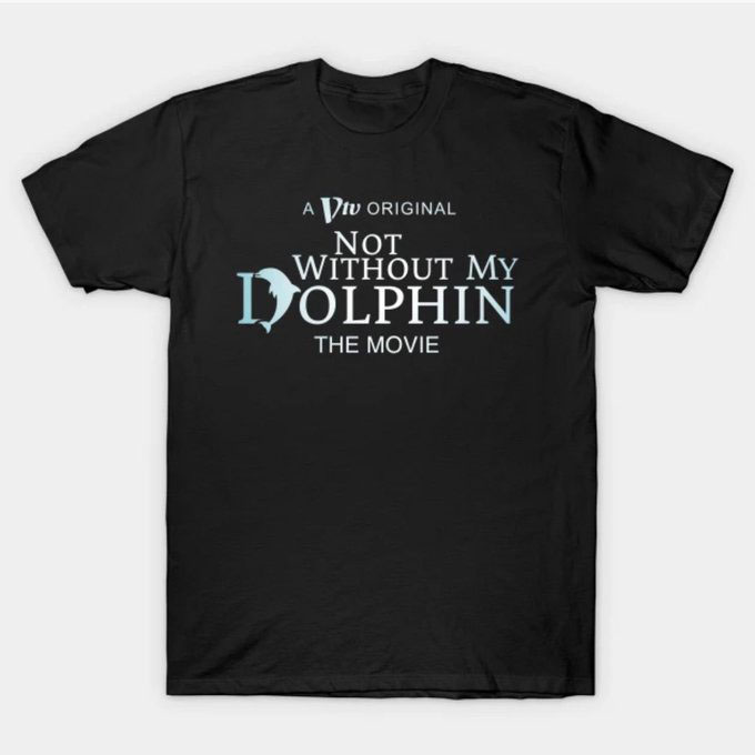 A VTV Original not without my Dolphin the movie shirt