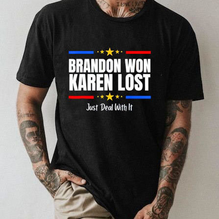 Brandon Won Karen Lost Just Deal With It Shirt