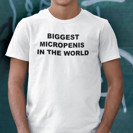 Biggest Micropenis In The World Shirt 4 Biggest Micropenis In The World Shirt