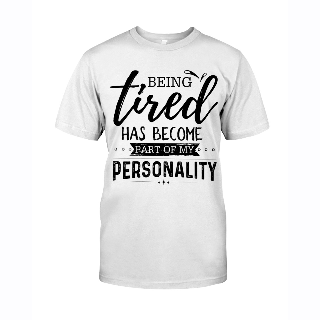 Being tired has become part of my personality shirt