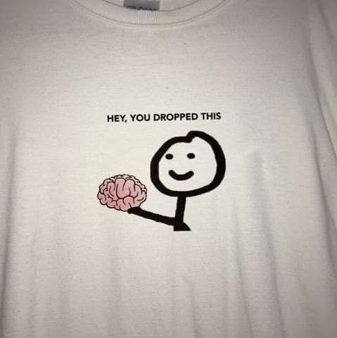 Brain hey you dropped this shirt