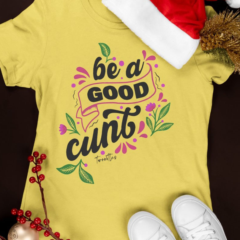 Be a good cunt shirt