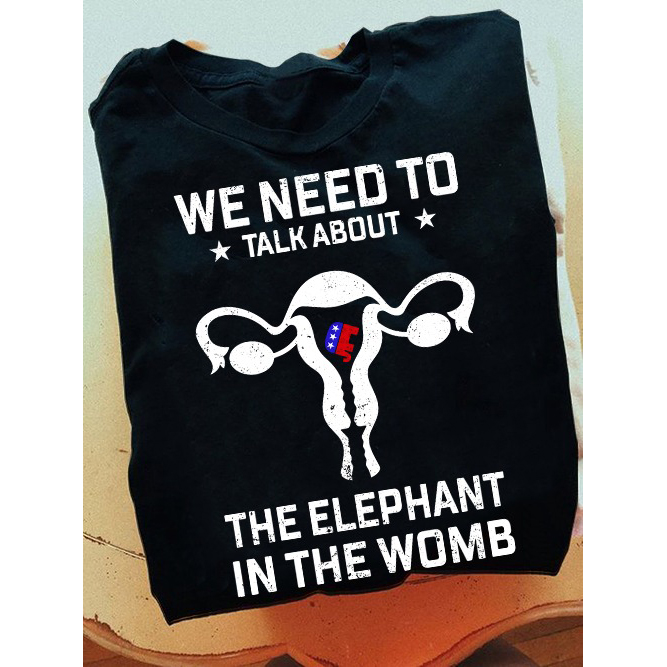 Biden Uterus We need to talk about the elephant in the womb vintage shirt 4 Biden Uterus We need to talk about the elephant in the womb vintage shirt