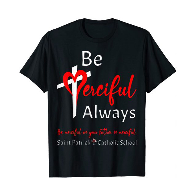 Be Merciful Always Saint Patrick School Teachers 2022 2023 shirt